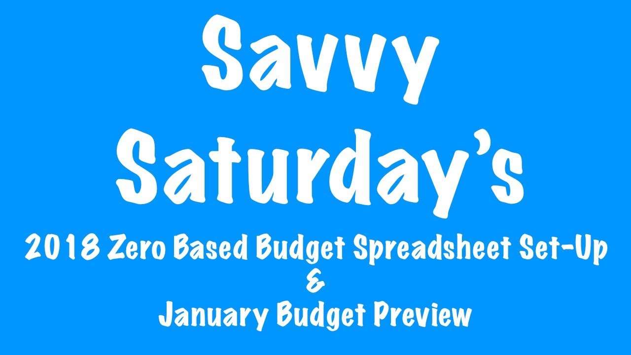 2018 Zero Based Budget Spreadsheet Set-up & Jan Budget Preview I Savvy Saturday's Ep. 1