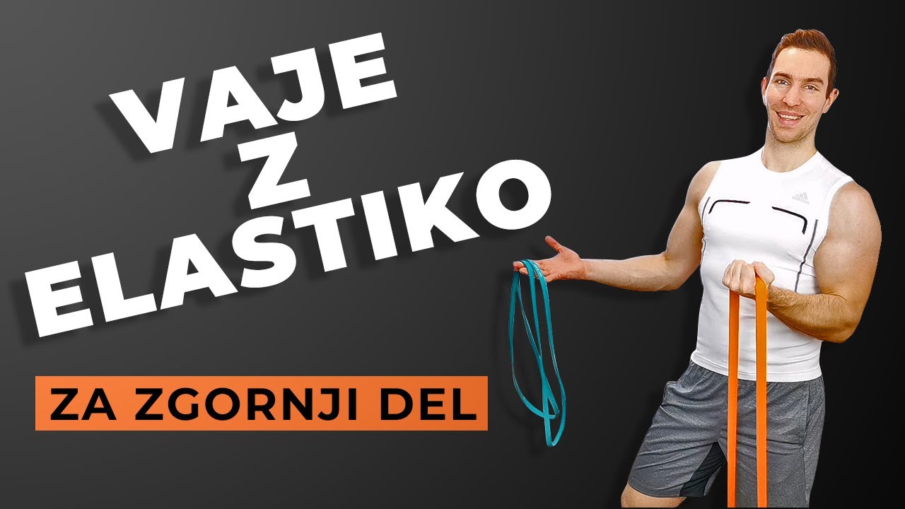 Vaje z elastiko za zgronji del telesa + Vadbeni program