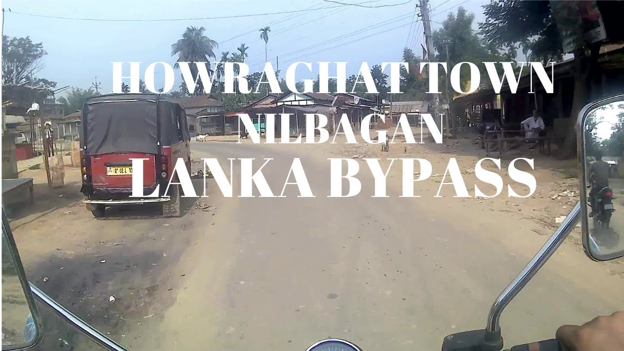 Howraghat to Lanka Bypass, Assam, India