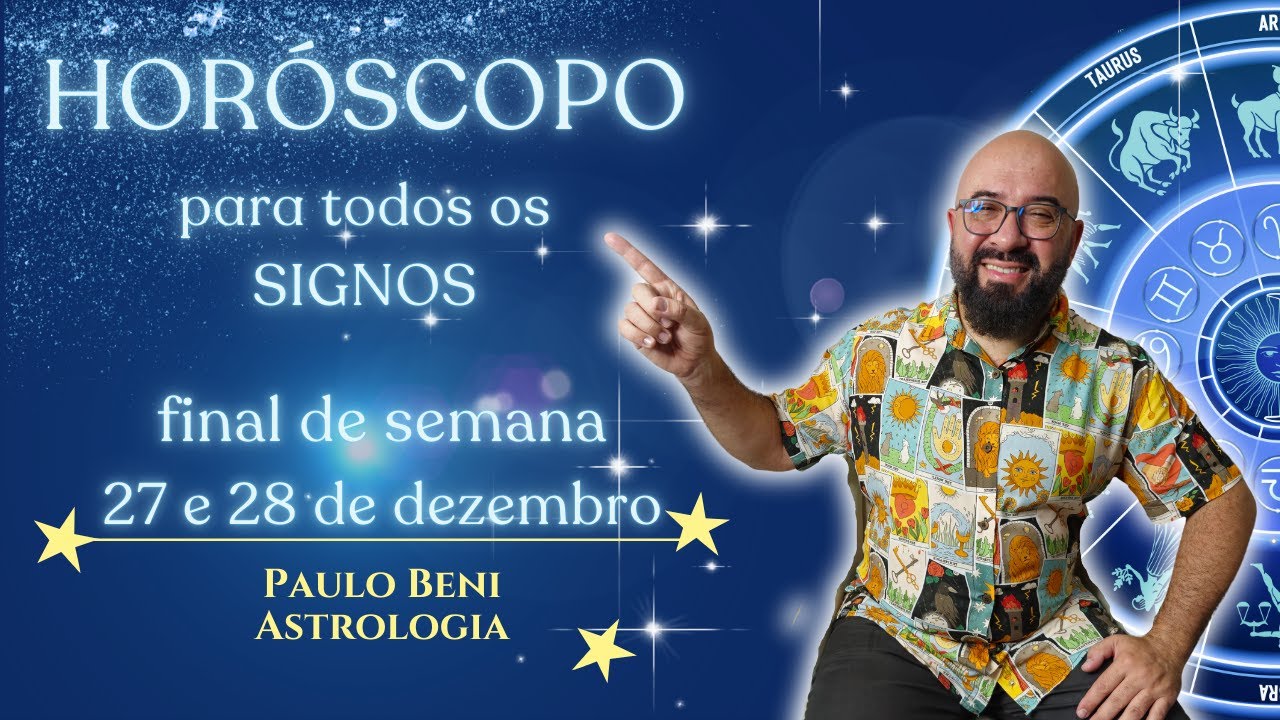 HORÓSCOPO PARA OS SIGNOS - 27 E 28 DE DEZEMBRO I PAULO BENI