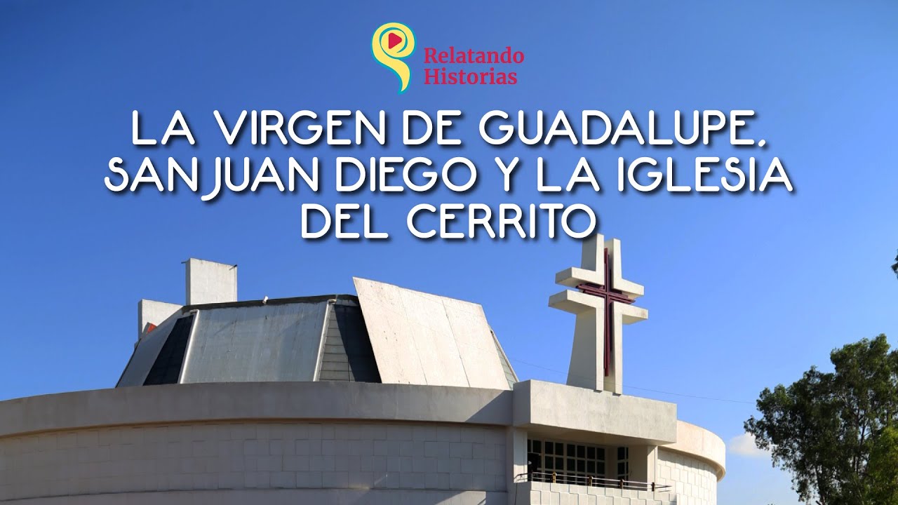 La Virgen de Guadalupe, San Juan Diego y la Iglesia del Cerrito en Cuautitlan
