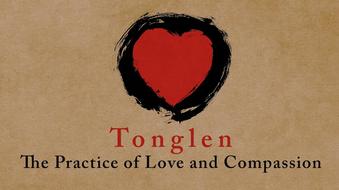 Tonglen – The Practice of Love and Compassion