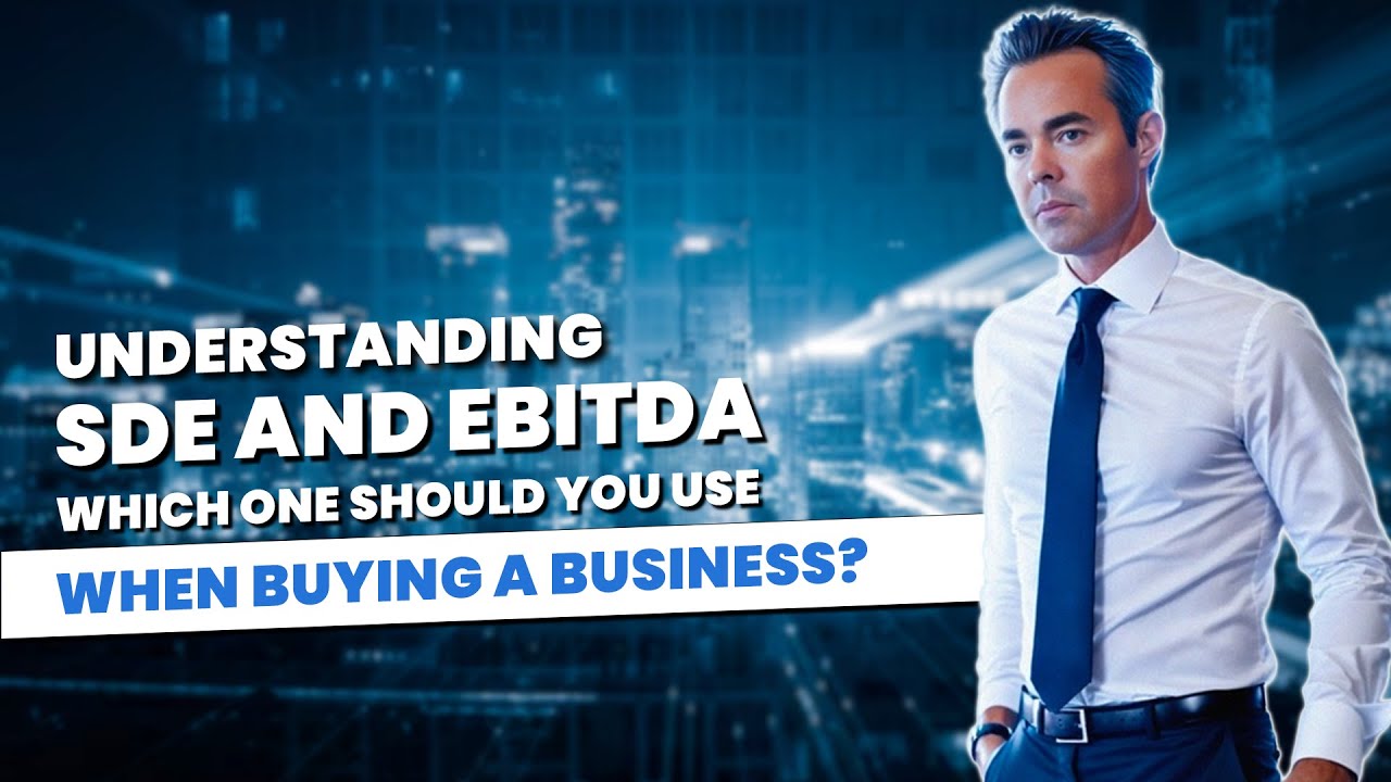 Understanding SDE and EBITDA: Which One Should You Use When Buying a Business?