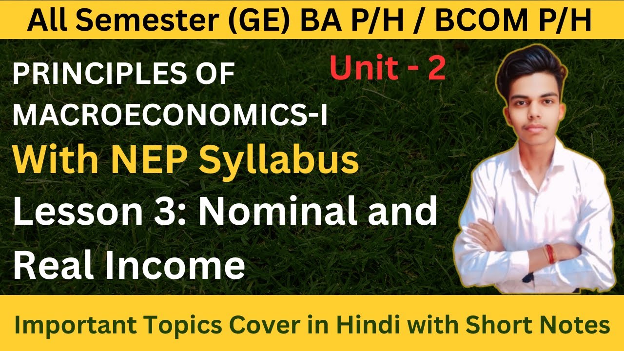 PRINCIPLES OF MACROECONOMICS I Unit - 2 National Income Accounting Lesson 3 Nominal and Real Income