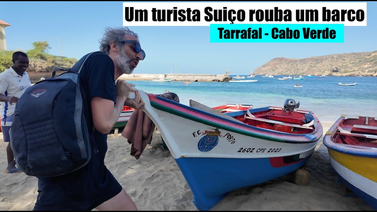 ALERTA : Um Turista SUIÇO rouba um barco no TARRAFAL em CABO VERDE!