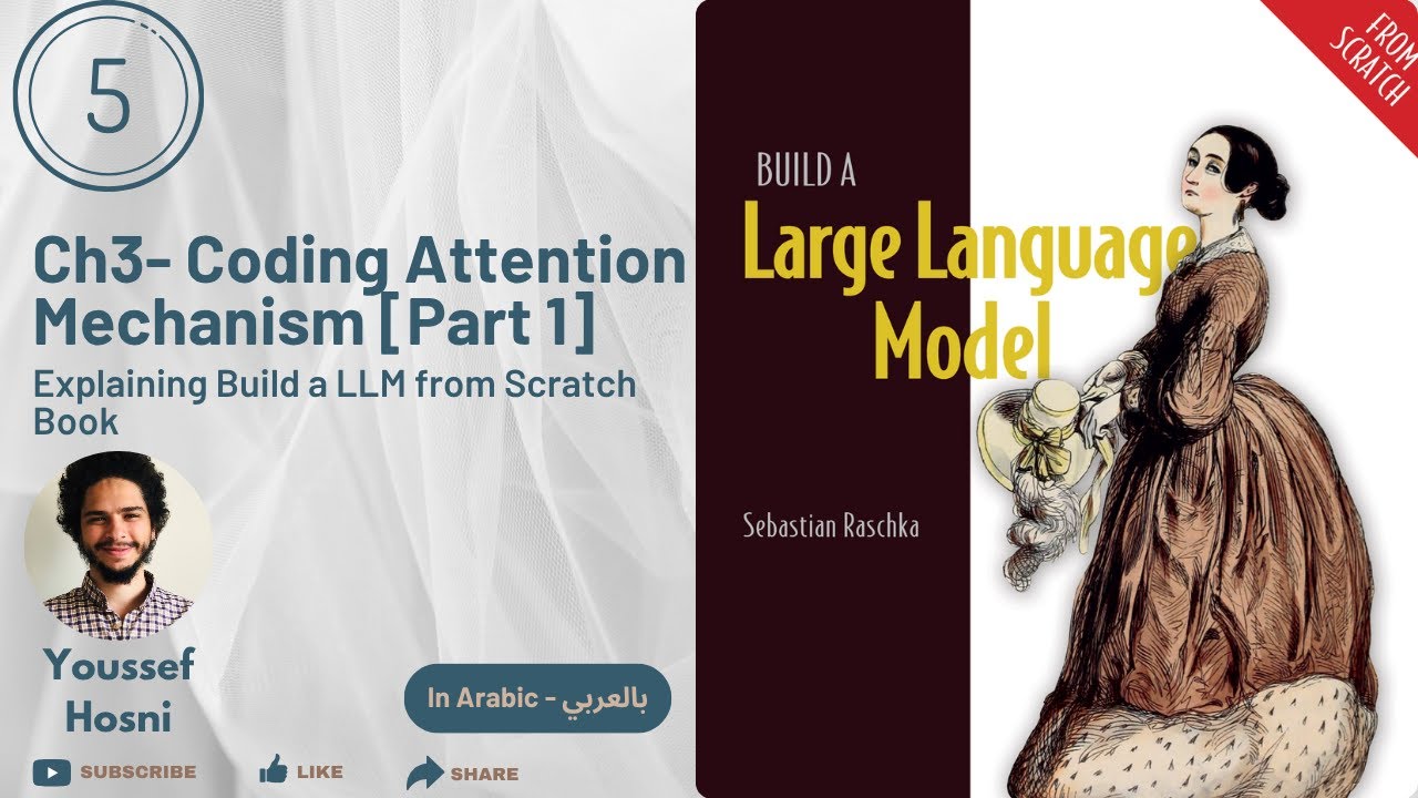 Build LLM from Scratch | Ch3- Coding Attention Mechanism [Part 1] | In Arabic بالعربي