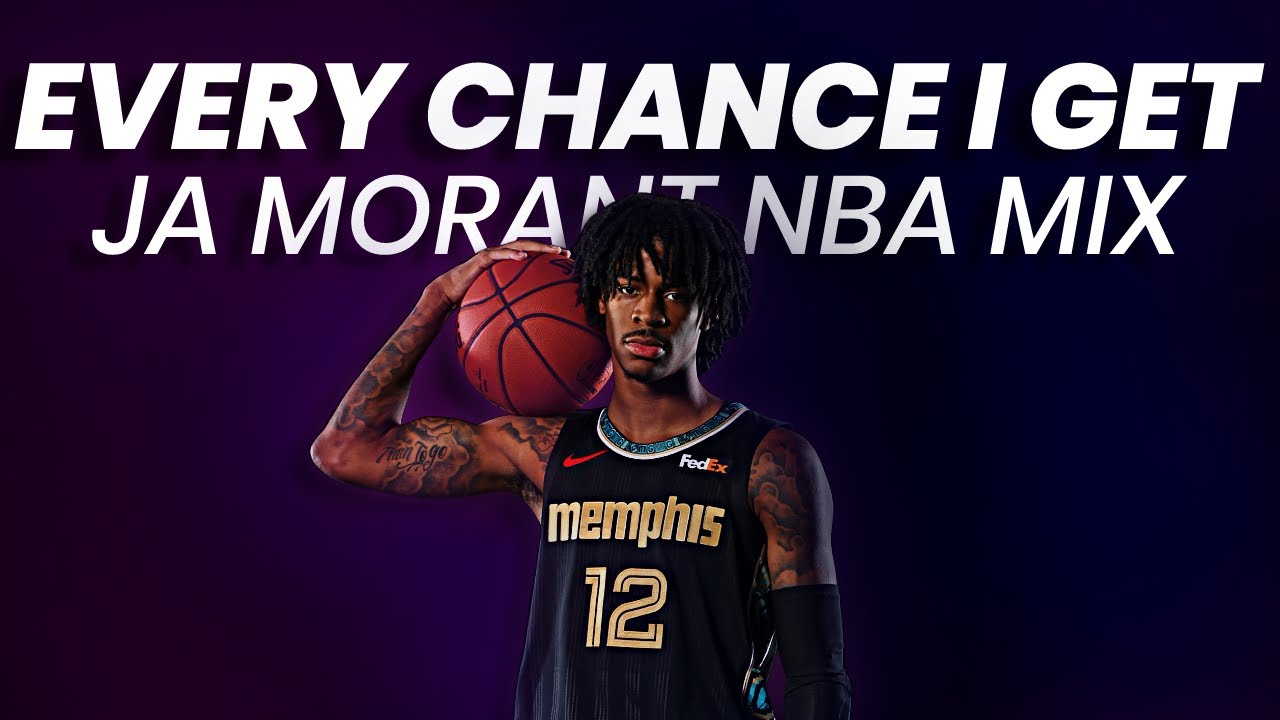Ja Morant Mix - “EVERY CHANCE I GET”