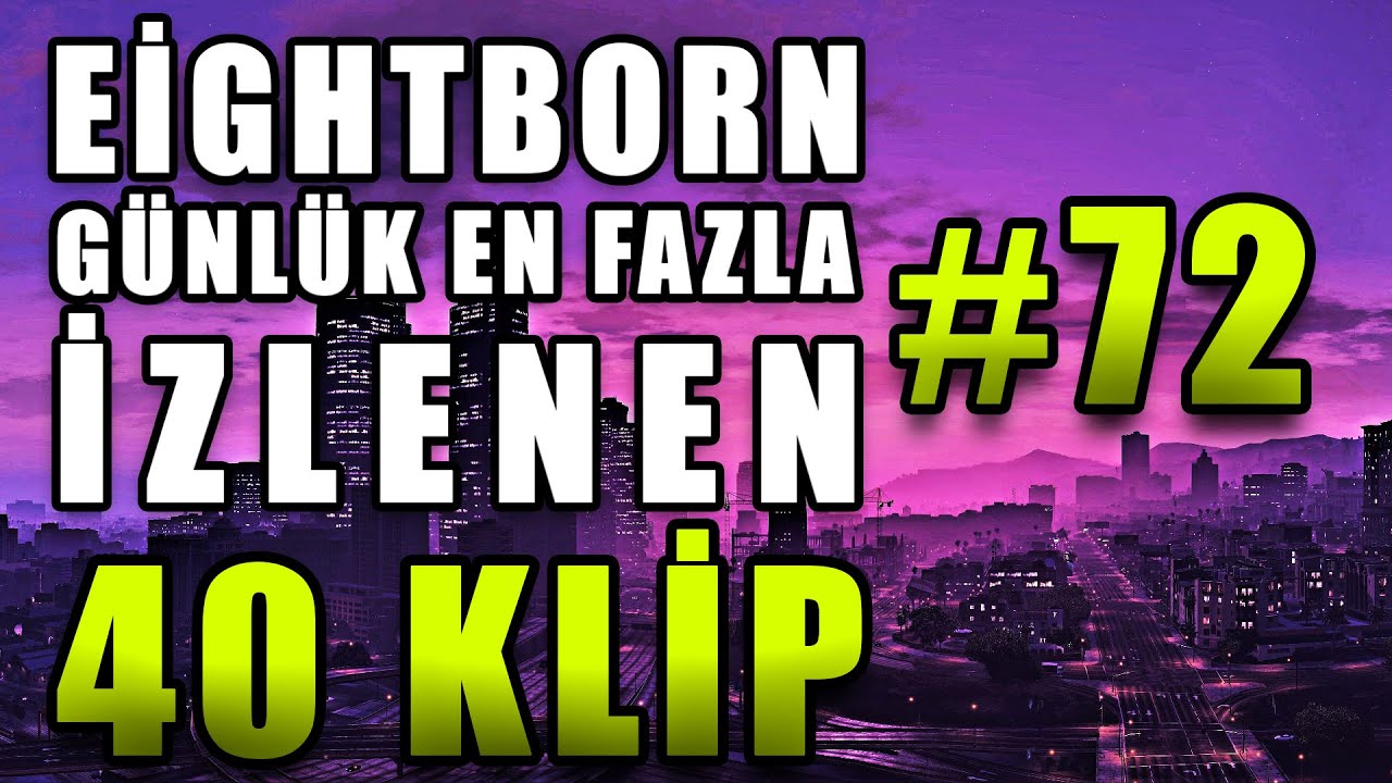Eightborn Günlük En Fazla İzlenen 40 KLİP #72 ! Eightborn Komik Anlar