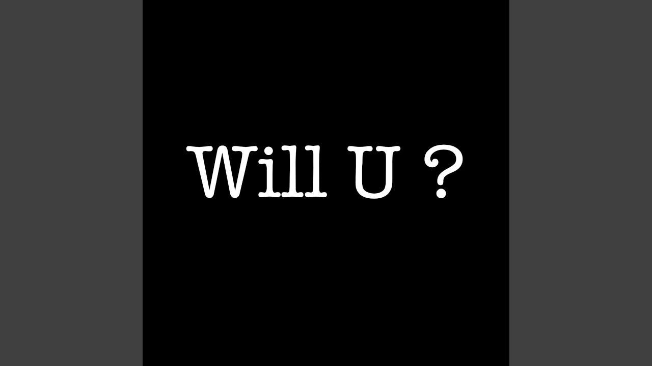 Will U ?