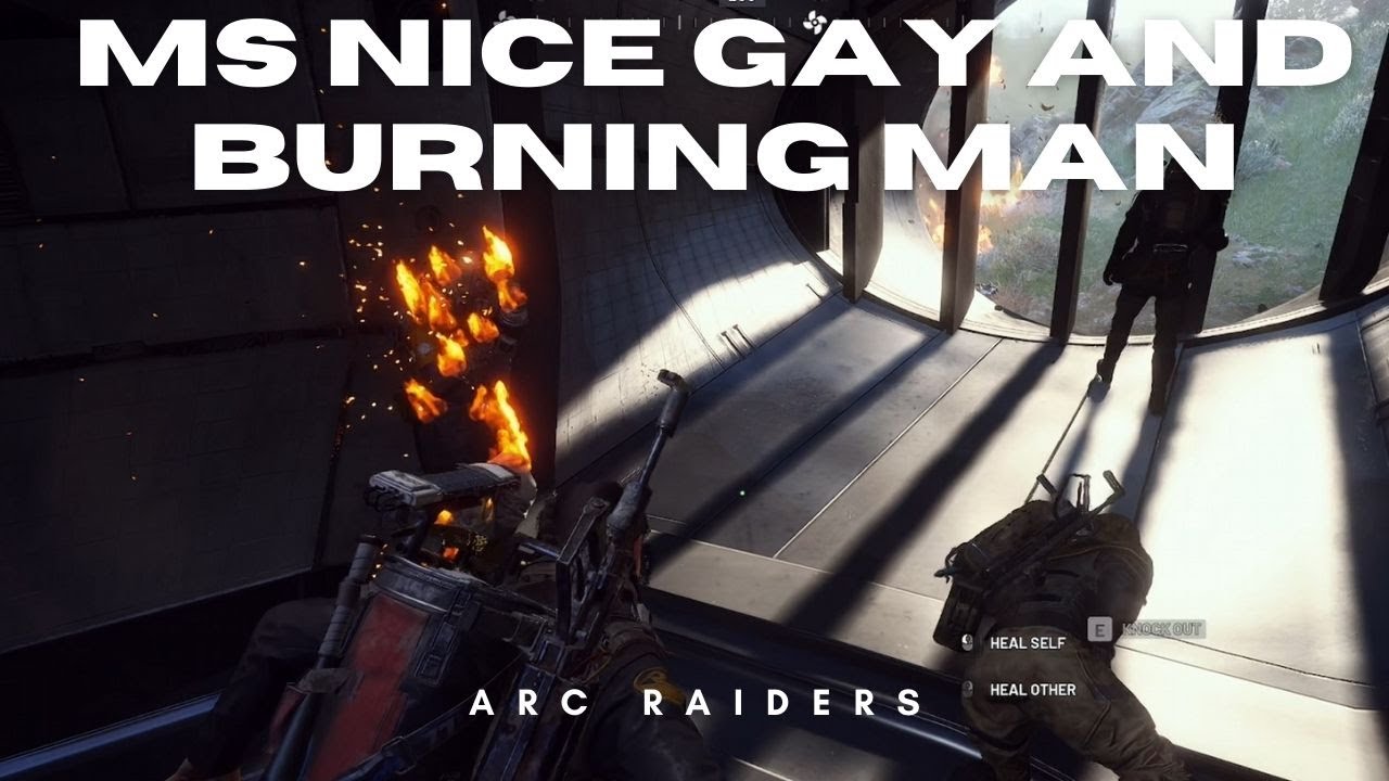 ARC Raiders - Ms nice gay and burning man.
