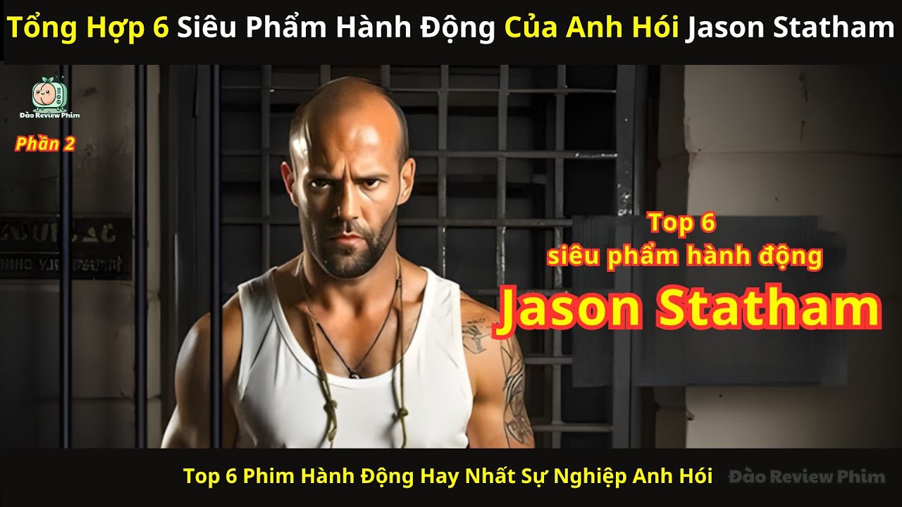 [Review Phim] Tổng Hợp 6 Siêu Phẩm Hành Động Của Anh Hói Jason Statham