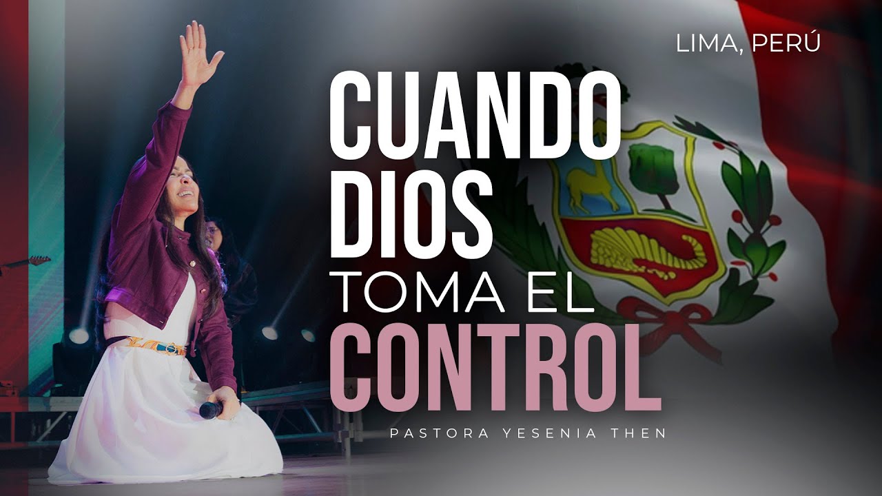 CUANDO DIOS TOMA EL CONTROL  - Pastora Yesenia Then [Lima, Per&uacute; 🇵🇪]