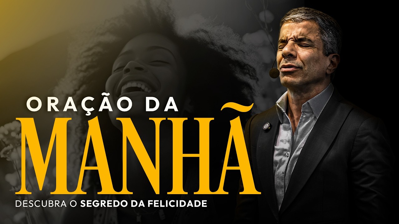 ORAÇÃO DA MANHÃ - O SEGREDO DA FELICIDADE