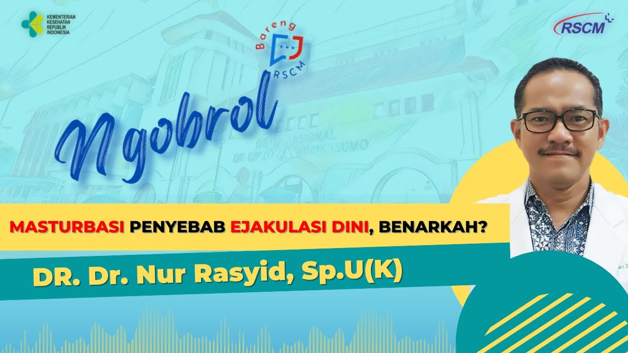 Masturbasi Penyebab Ejakulasi Dini, Benarkah? Bersama Dr.dr.Nur Rasyid, Sp.U(K)