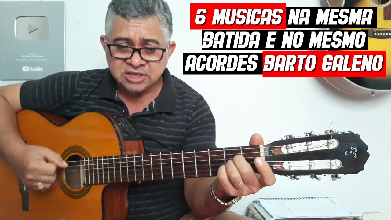 6 MUSICAS NA MESMA BATIDA E NO MESMO ACORDE (Bartô Galeno)