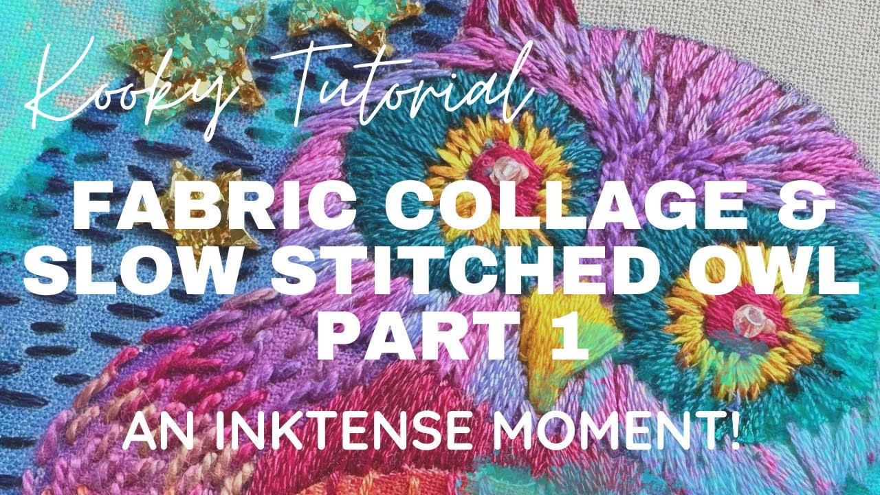 Kooky Tutorial - FABRIC COLLAGE & SLOW STITCHED OWL PART 1