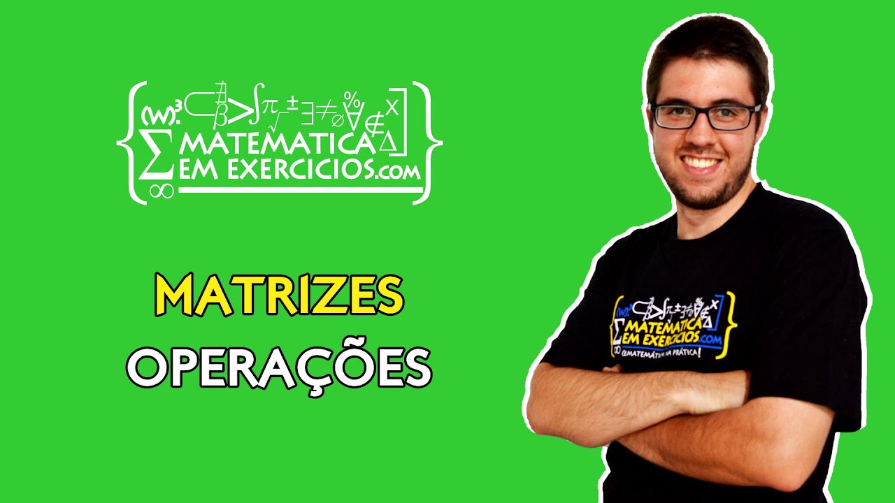 Matrizes - Aula 2 - Operações com Matrizes - Prof. Gui