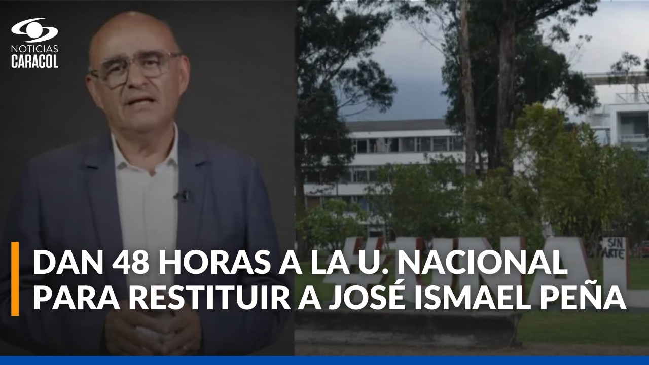 Tribunal le da 48 horas a la Universidad Nacional para restituir a José Ismael Peña como rector
