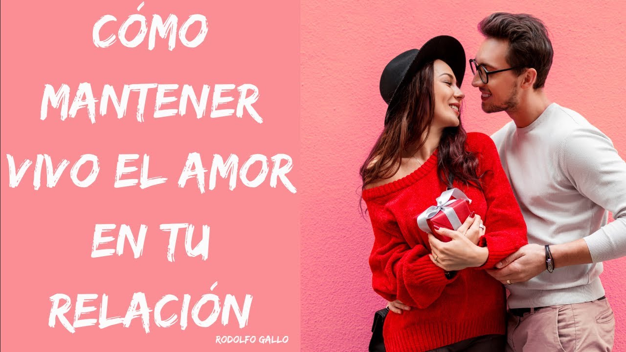 CÓMO MANTENER VIVO EL AMOR EN TU RELACIÓN