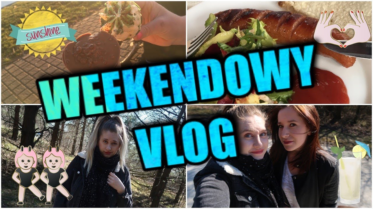 WEEKEND ZE MNĄ | ZABAWA |ZNAJOMI|GRILL|VLOG 2018