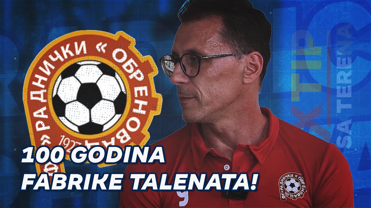100 godina fabrike talenata! - FK Radnički Obrenovac ✈️ XTIP SA TERENA