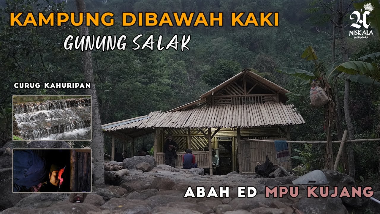 MENGUNJUNGI KAMPUNG DIBAWAH KAKI GUNUNG SALAK | KEDIAMAN SANG MPU KUJANG
