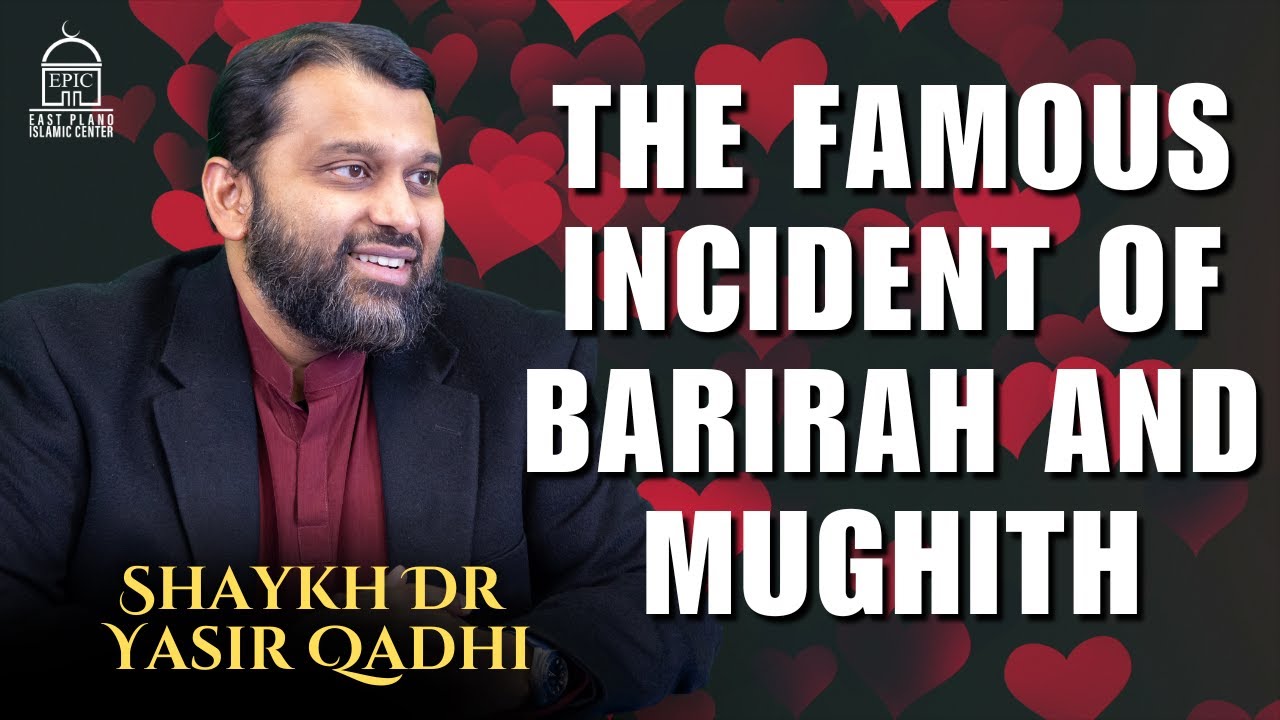 The Famous Incident of Barirah and Mughith | EPIC Masjid | Shaykh Dr. Yasir Qadhi