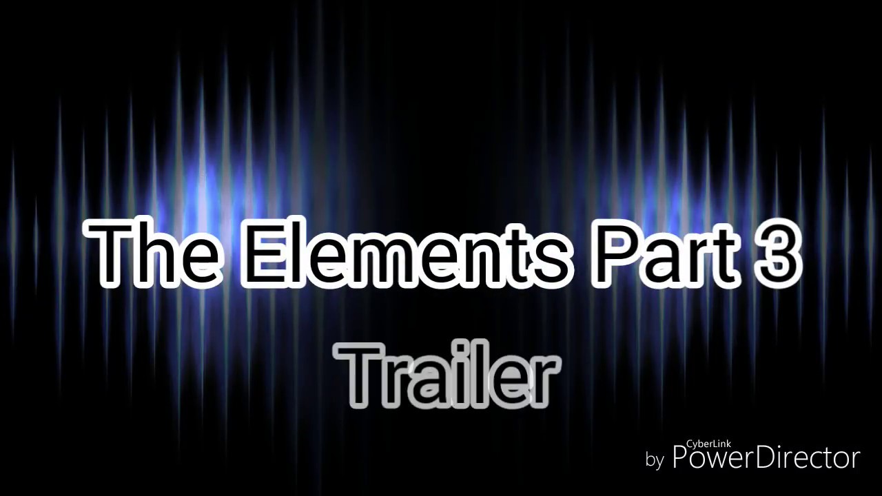 The Elements Part 3 ~ Trailer ~ RadiojhRaven