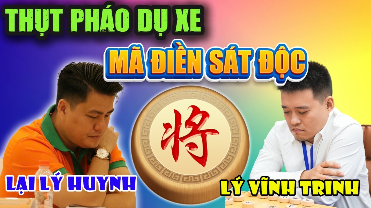 Cờ Tướng| Lại Lý Huynh Thụt Pháo Dụ Xe Ăn- Phi Mã Điền Sát Độc Ác
