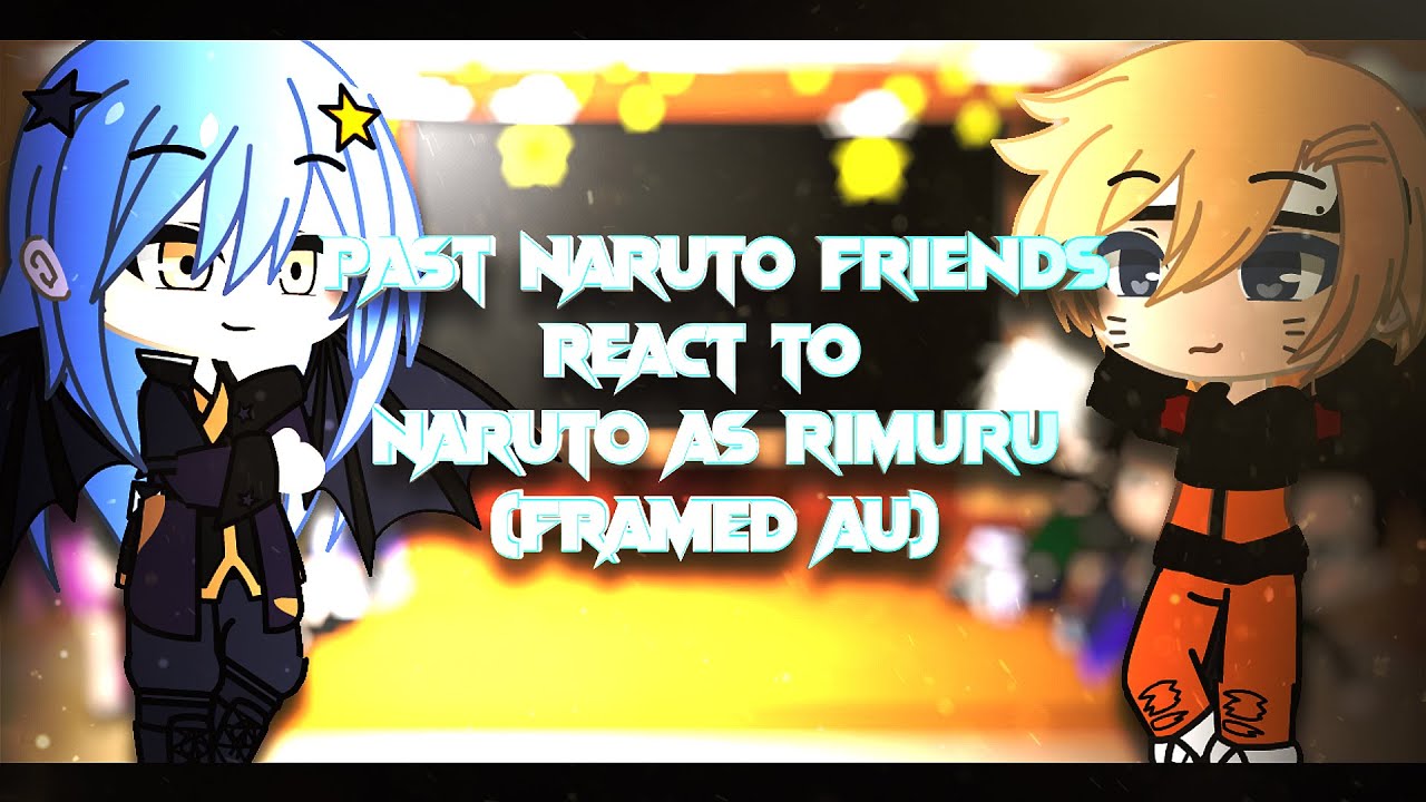 Past Naruto friends react to Naruto as Rimuru {Framed AU} (READ DESC FOR AU)!!!💙✨[Original Idea]