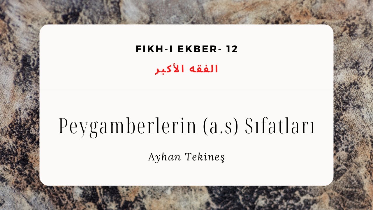 Peygamberlerin (a.s) Sıfatları | Fıkh-ı Ekber Dersleri 12 | Ayhan Tekineş