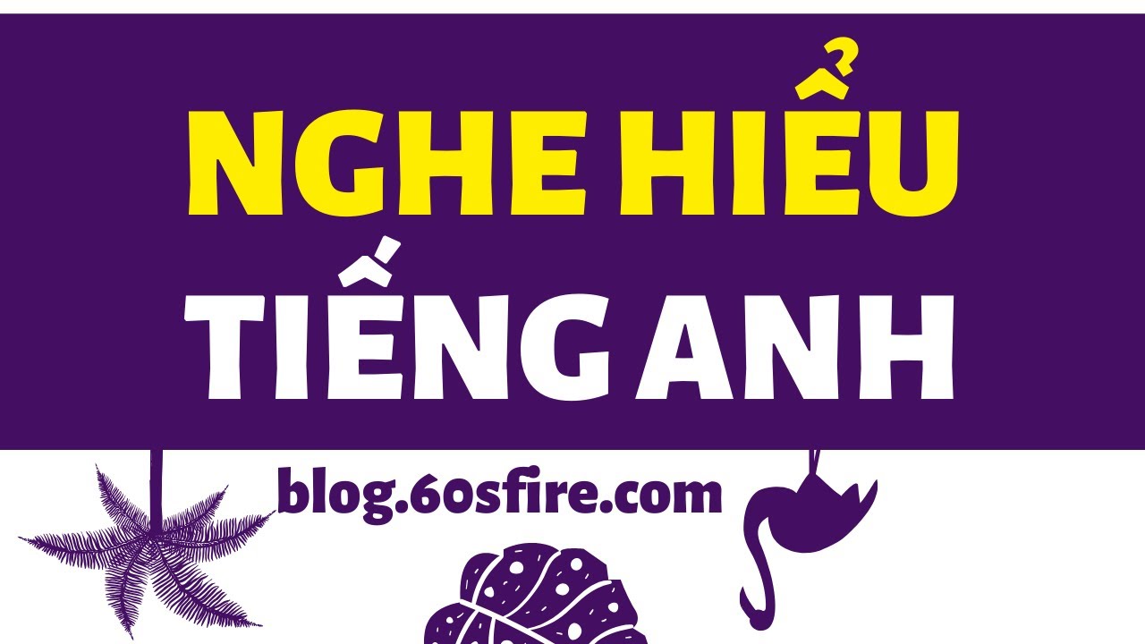 Cách luyện nghe hiểu tiếng anh hiệu quả từ con số 0