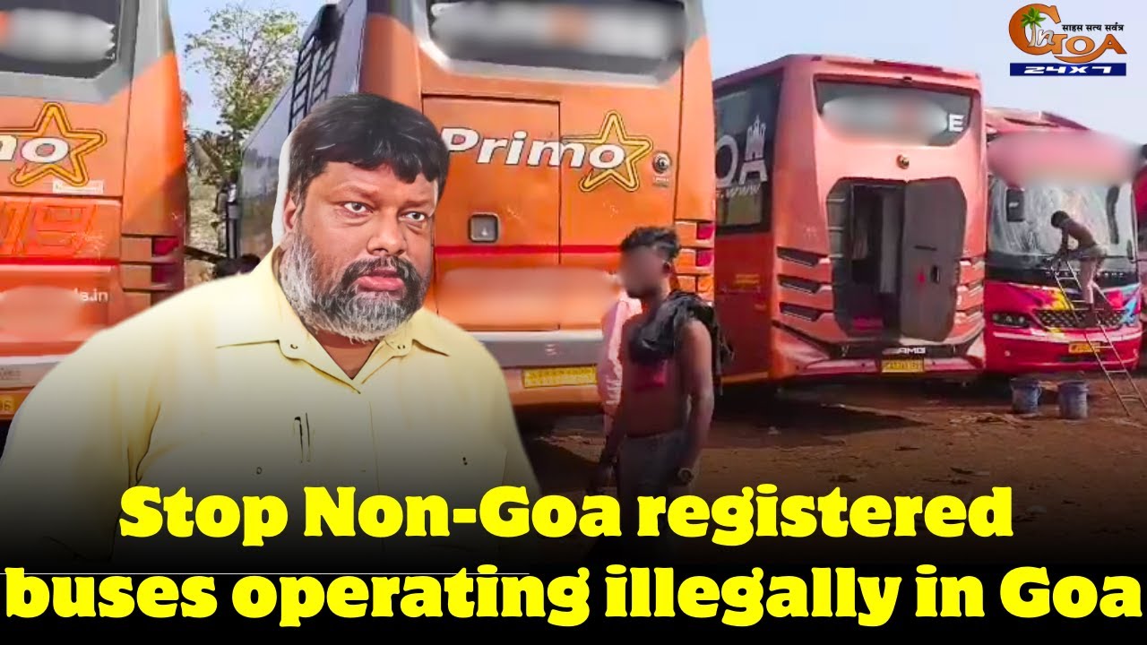 Stop Non-Goa registered buses operating illegally in Goa.