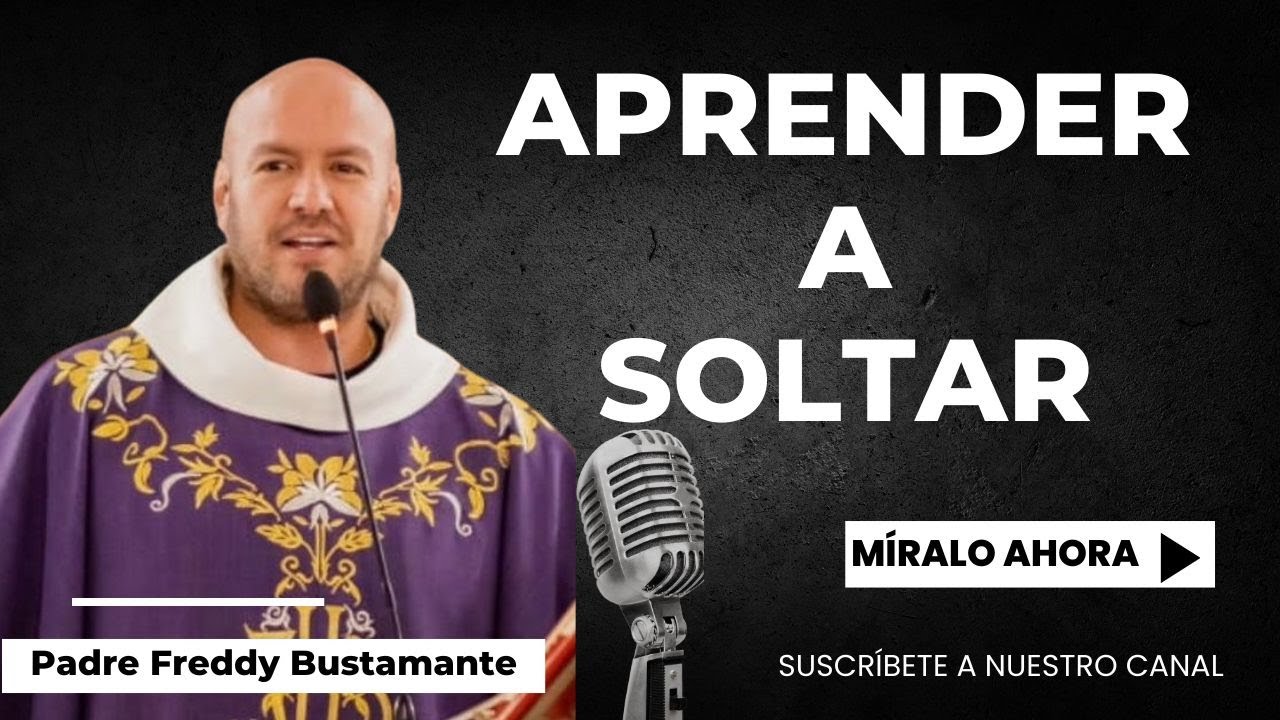 Aprender a soltar - Padre Freddy Bustamante