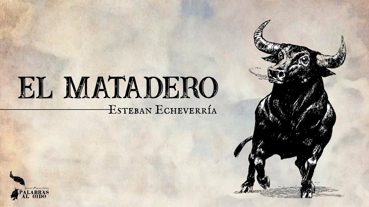 El Matadero | Esteban Echeverr&iacute;a