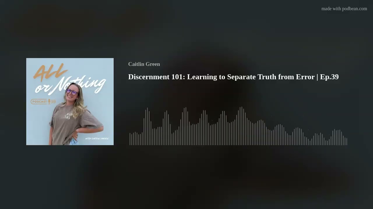 Discernment 101: Learning to Separate Truth from Error | Ep.39