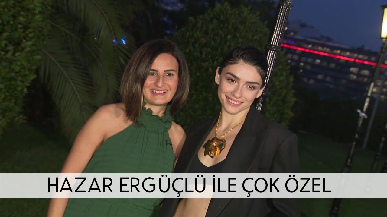 Hazar Ergüçlü ile Çok Özel