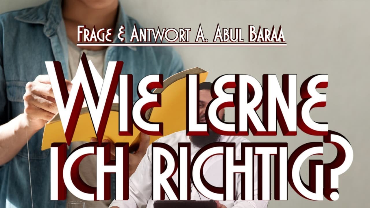 WIE LERNE ICH RICHTIG? mit Sh. A. Abul Baraa in Braunschweig
