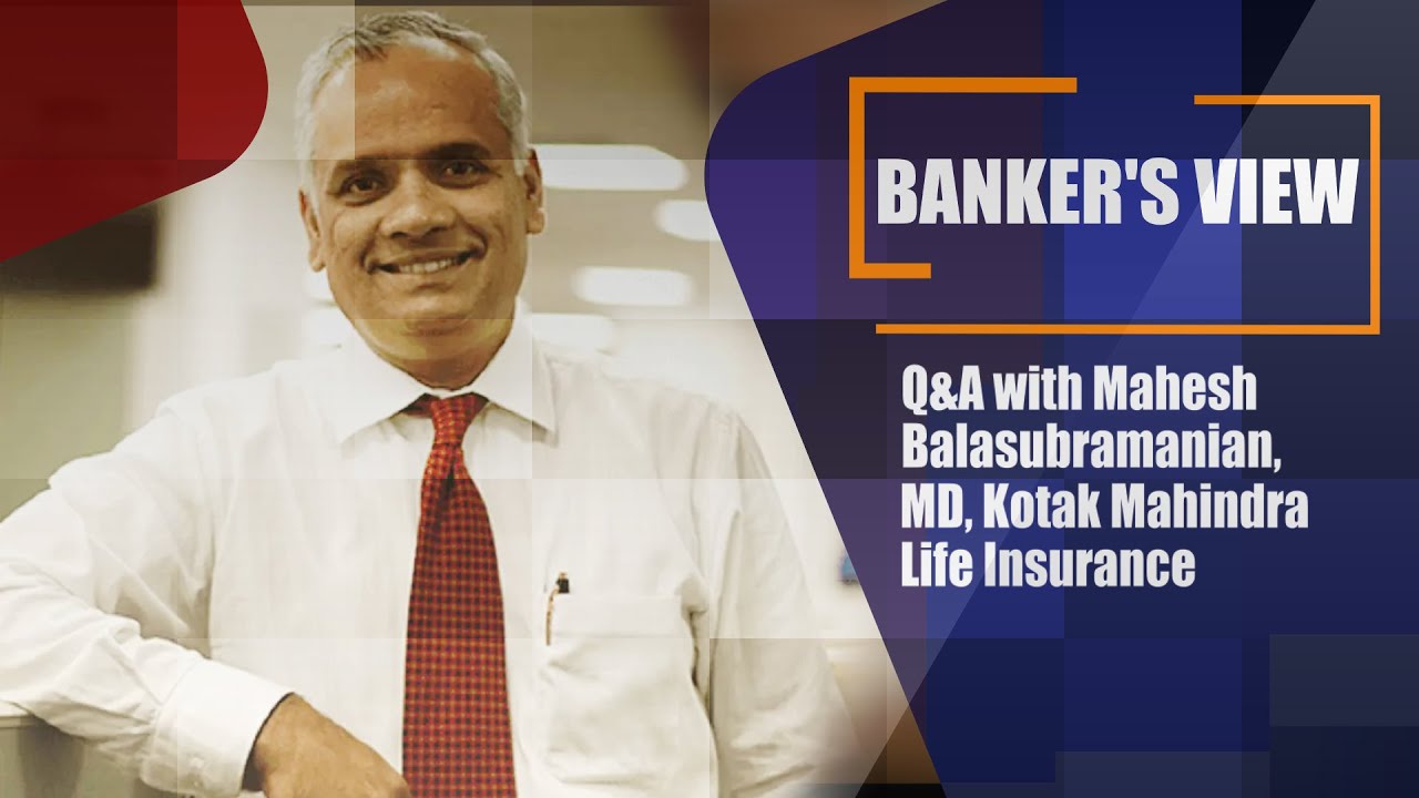 Q&A with Mahesh Balasubramanian, MD, Kotak Mahindra Life Insurance
