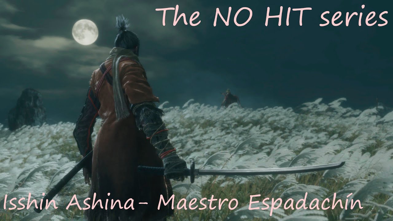 SEKIRO: The NO HIT series - ISSHIN ASHINA - MAESTRO ESPADACH&Iacute;N