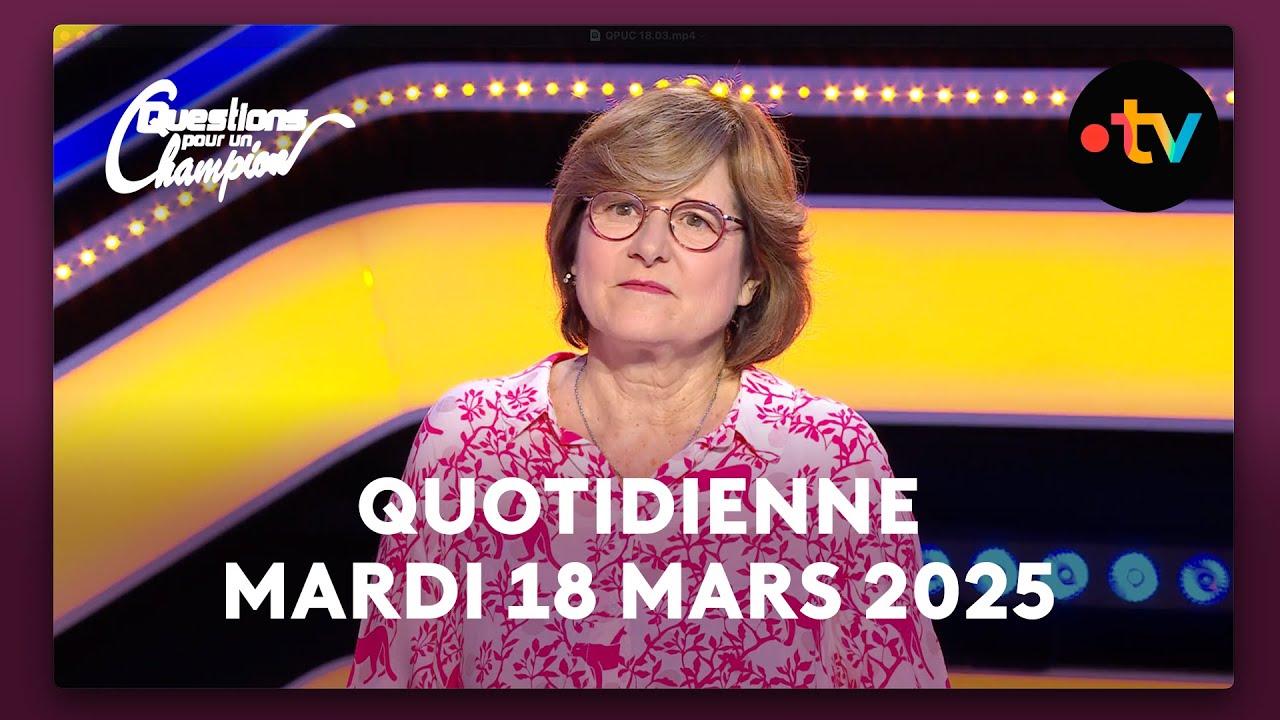 Emission Quotidienne du Mardi 18 mars 2025 - Questions pour un Champion