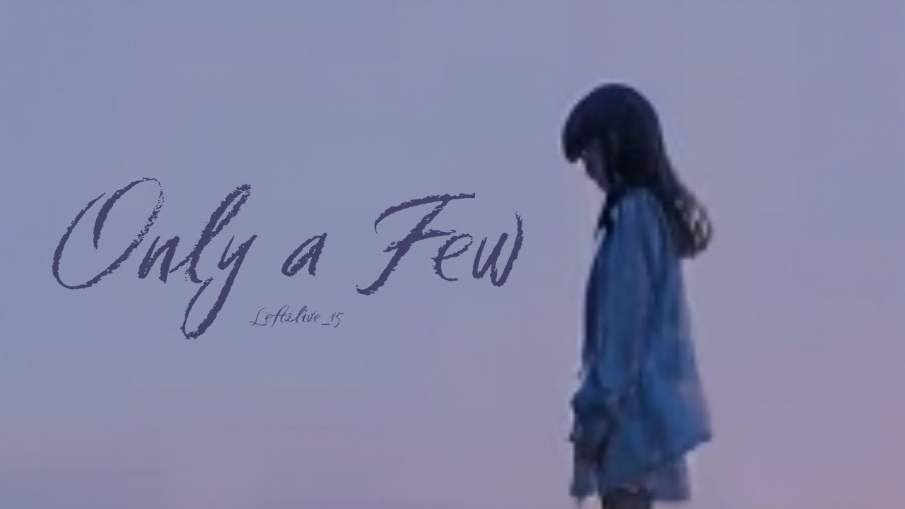Only A Few ~Left2live ( Official Video Lyrics)
