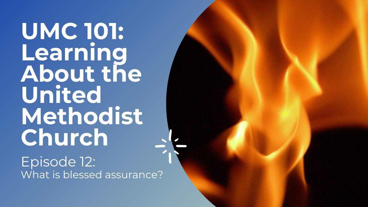 UMC 101 - What is blessed assurance?