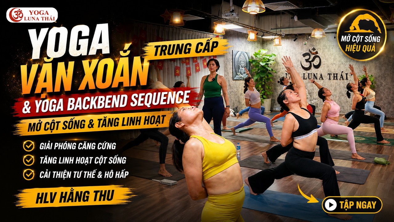 Yoga Vặn Xoắn Trung Cấp & Yoga Backbend Sequence | Mở Cột Sống & Tăng Linh Hoạt | HLV Hằng Thu