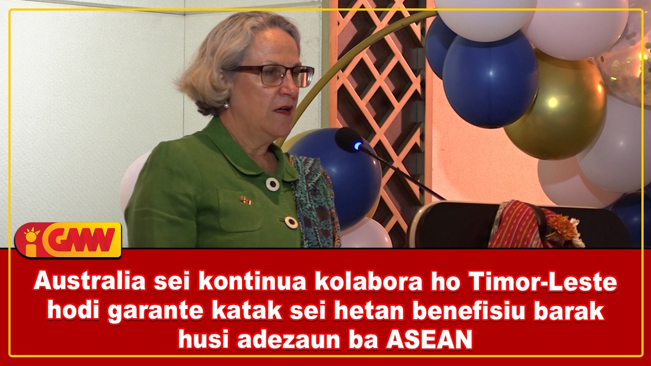 Australia sei kontinua kolabora ho TL hodi garante sei hetan benefisiu barak husi adezaun ba ASEAN