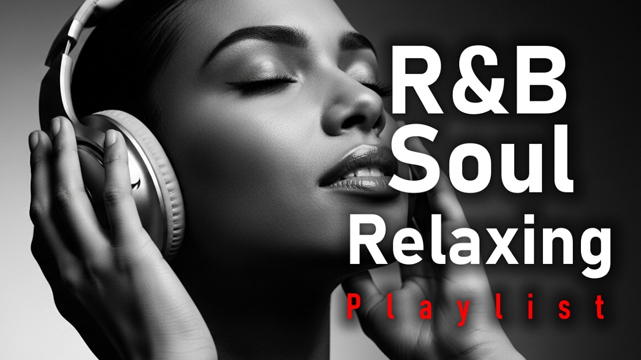 【R&B Soul】Relax & Unwind R&B – Soft Soul Mix for Serene Moments