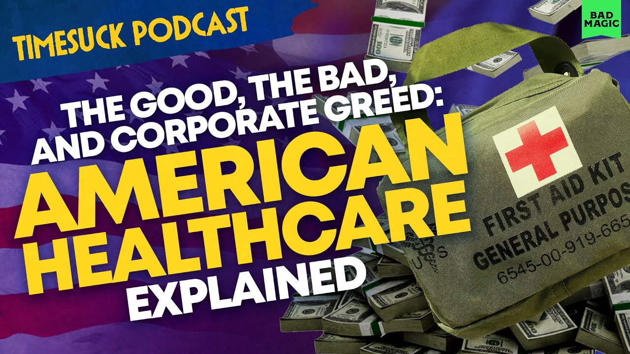 Timesuck Podcast | The Good, the Bad, and Corporate Greed: American Healthcare Explained