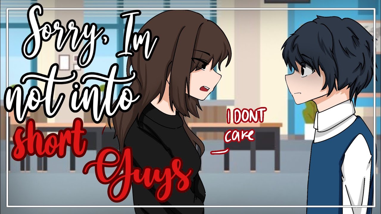Sorry, I'm not Into Short Guys || GCMM || Gachaclub mini movie || PART 1