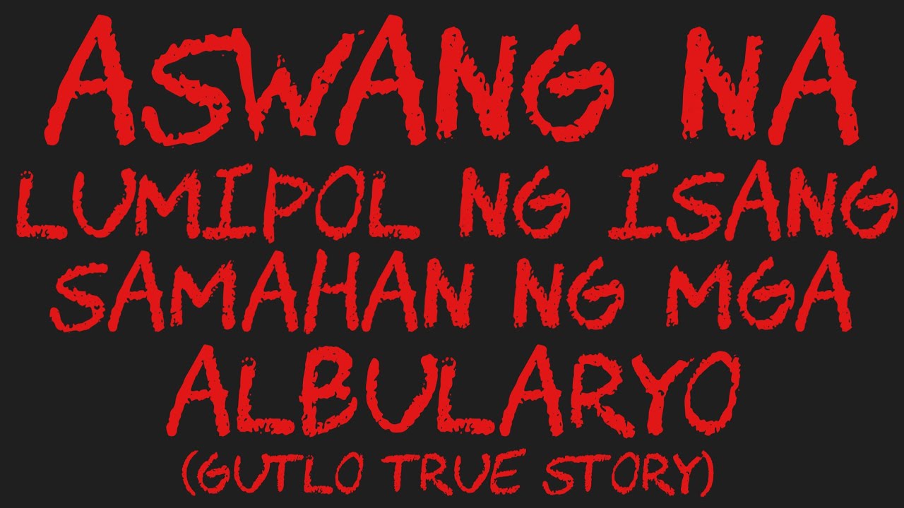 ASWANG NA LUMIPOL NG ISANG SAMAHAN NG MGA ALBULARYO (Gutlo True Story)