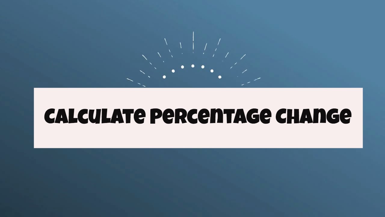 Percentage Change- Increase and Decrease